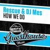 How We Do - Rescue&DJ Mes