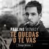 Te Quedas o Te Vas (Sinego Version) - Paulino Monroy