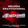 MELODIA GRAVITACIONAL (Explicit) - DJ Tobirama&RITMO DOS BAILES&DJ THAINA 011