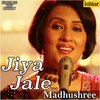 Jiya Jale (Unplugged) - Madhushree