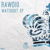 Watchout (Original Mix) - Rawdio