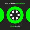Deep Flavours (Original Mix) - Ivan Fly Corapi