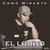 Como Mirarte - El Lobito