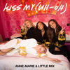 Kiss My (Uh Oh) [feat. Little Mix] (Goodboys remix) - Anne-Marie&Little Mix