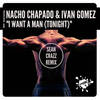 I Want A Man(Tonight) (Sean Crazz Remix) - Nacho Chapado&Ivan Gomez&Sean Crazz