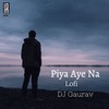 Piya Aaye Na (Lofi Flip) - DJ Gaurav