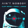 Ain't Nobody (Explicit) - Cliff Notez&Forte&Loman