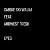 Eyes (Explicit) - Smoke Skywalka&Midwest Fresh