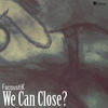 We Can Close? - FacoustiK