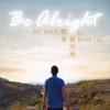 Be Alright - MC HAN 韩勇&刘明湘