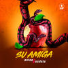 Su Amiga - EstoeSPosdata&Salomon Benacerraf&Manuel “ Pollo” Ujueta