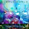 Bubble World (Remastered) - Ambient House