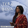 Tere Bina - Shreya Ghoshal&Deepak Pandit