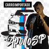 Carro Importado (Explicit) - mc apollo sp&dj an da zo