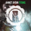 Titans (Original Mix) - Ahmet Aydın