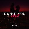 Don't You Ever - Remz