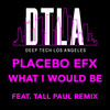 What I Would Be - Placebo eFx
