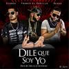 Dile Que Soy Yo(feat. Rexxx & Franco el Gorila) - Xionex&Rexxx&Franco El Gorila