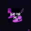 BAD FOR ME - Ennex&Edgar Sandoval Jr