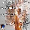 I'm On Fire (Original Mix) - DJ Sharp&Lucas Pereri