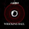 WR3CKING BALL - Unguyd3d