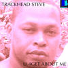 U 4Got About Me (Steve Miggedy Maestro Mix) - TrakHead Steve&Steve Miggedy Maestro