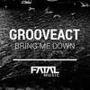 Bring Me Down (Original Mix) - Grooveact