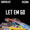 Let Em Go (Explicit) - Sirrealist&Inzom