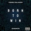 Born To Win(feat. JCounts) (Explicit) - Vonny Blanco&Jcounts