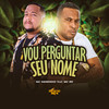 Vou Perguntar Seu Nome (Explicit) - DJ Bill&Mc Nandinho&MC RD