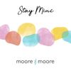 Stay Mine - Moore & Moore