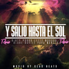 Y Salió Hasta el Sol (Explicit) - lefty sm&Morodo&Dirty Porko&Blake&Päpä Manelo&Davile 930&Álvaro Porqueras Rubio