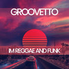 I'm Reggae & Funk (Original Mix) - GROOVETTO