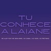 Tu Conhece a Laiane (Explicit) - Mc Alef&Mc Bob Anne
