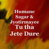 Tu tha Jete Dure - Humane Sagar&Jyotirmayee