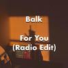 For You (Radio Edit) - Balk&Alfonso Guarino
