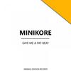 Give Me A Fat Beat - MiniKore