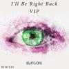 I'll Be Right Back(VIP) - BEATCORE