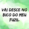 Vai Desce no Bico do Meu Fuzil (Explicit) - DJ PSICO DE CAXIAS&Dj Nariz 22