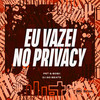 EU VAZEI NO PRIVACY (Explicit) - Pet & Bobii&DJ GD Beats