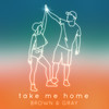 Take Me Home (Radio Edit) - BROWN & GRAY