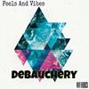 Debauchery - Feels&Vibes