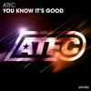 You Know It's Good - ATFC