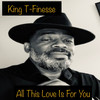 All This Love Is For You (Instrumental) - King T-Finesse