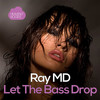 Let The Bass Drop - Ray MD