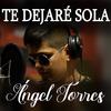 Te dejaré sola - Angel Torres