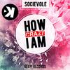 How Crazy I Am (Extended Mix) - Socievole