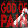 God of Pain (Explicit) - Andrew W. Boss
