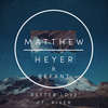 Better Love - Matthew Heyer&Bekant&River