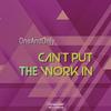 Can't Put The Work In (Original Mix) - OneAndOnly